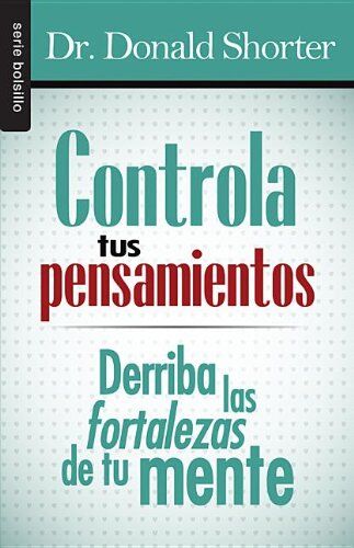 Controla tus pensamientos, derriba las fortalezas de tu mente (bolsillo)