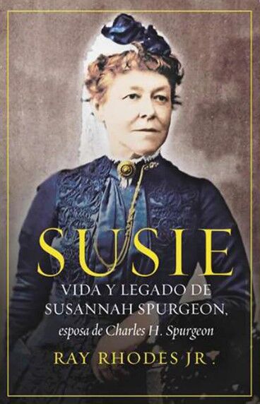 Susie. Vida y legado de Susannah Spurgeon