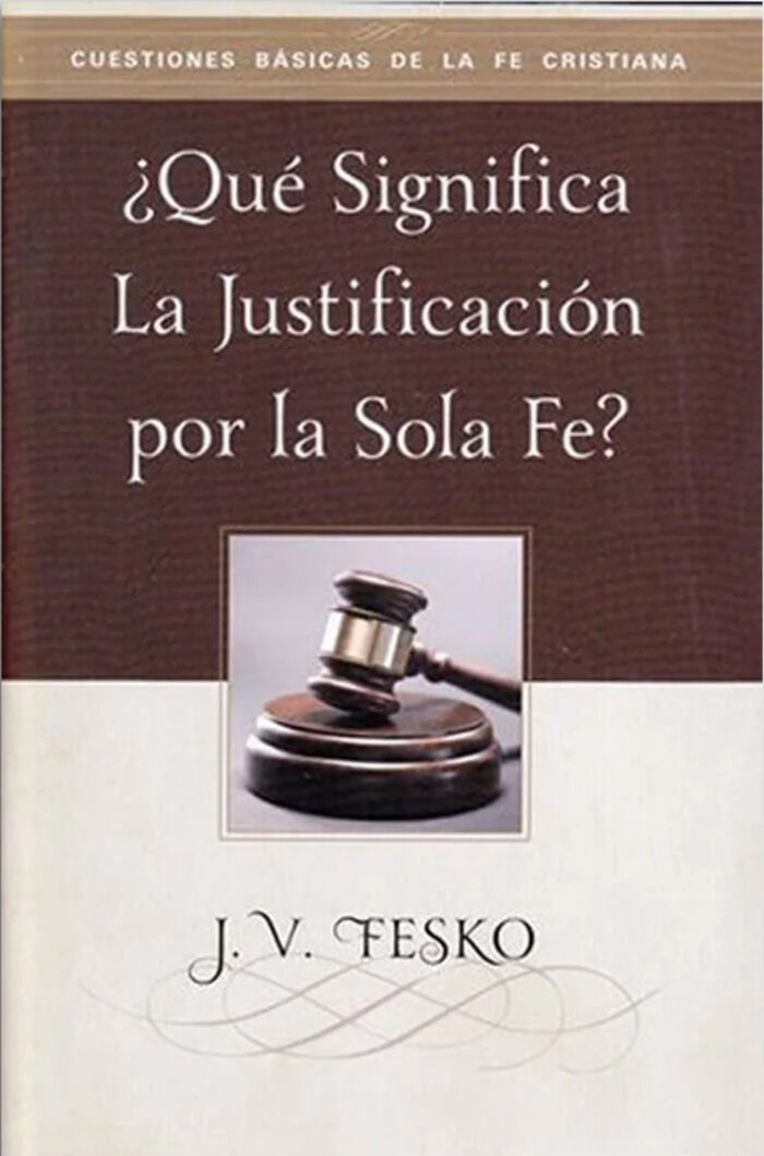 ¿Qué significa la justificación por la sola fe?