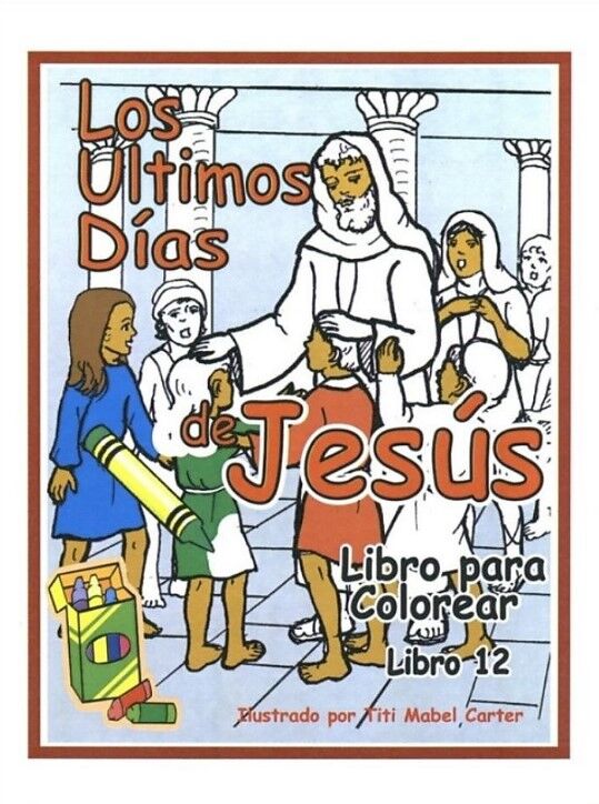 Los últimos días de Jesús. Libro para colorerar