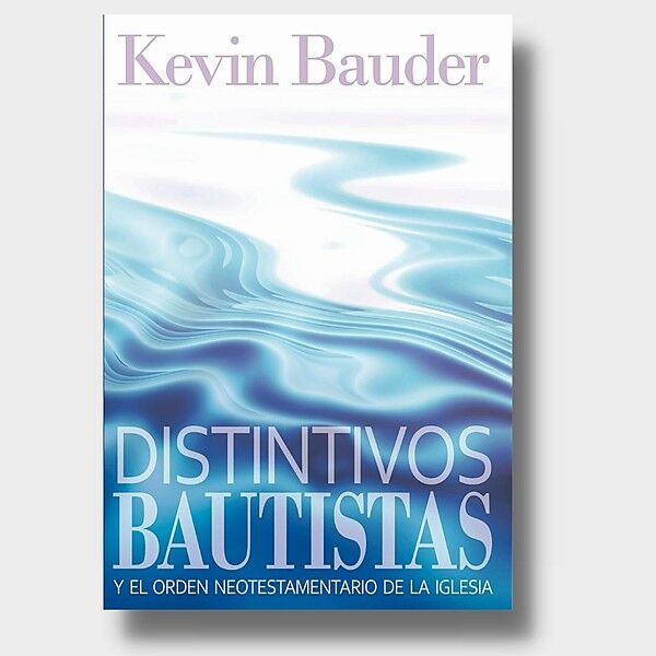 Distintivos bautistas y el orden neotestamentario de la iglesia