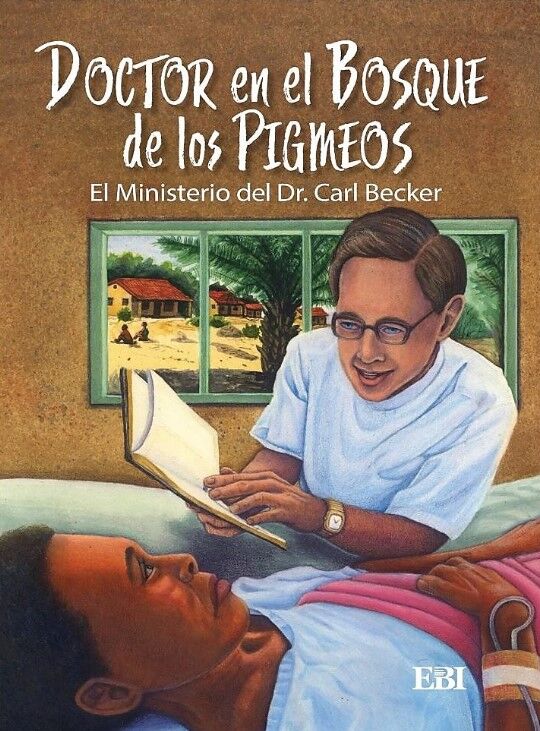 Doctor en el bosque de los pigmeos. El ministerio del Dr. Carl Becker