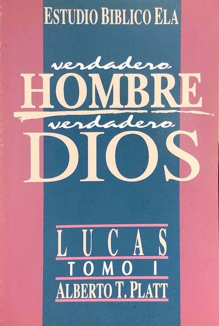 Verdadero hombre, verdadero Dios (Lucas tomo I)