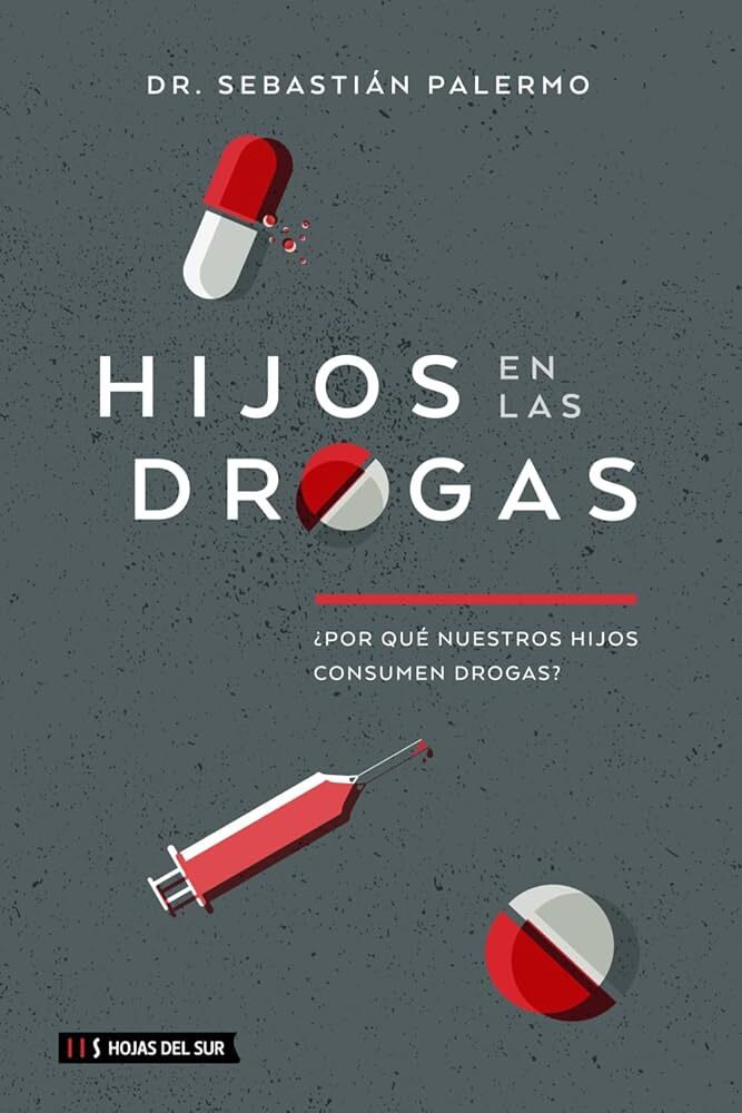 Hijos en las drogas : ¿por qué nuestros hijos consumen drogas?